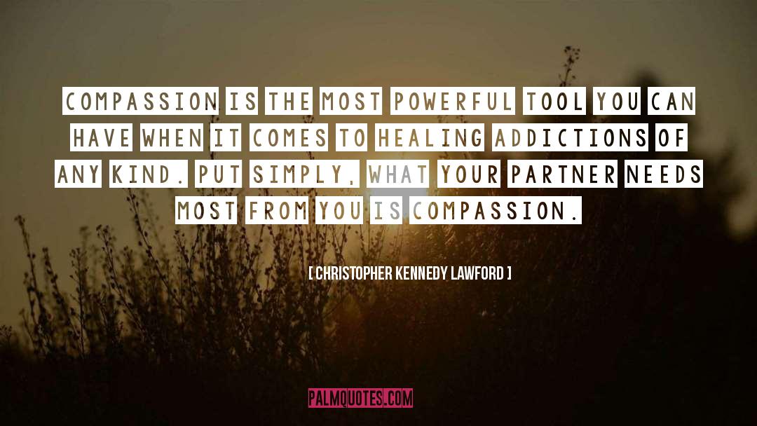 Christopher Kennedy Lawford Quotes: Compassion is the most powerful