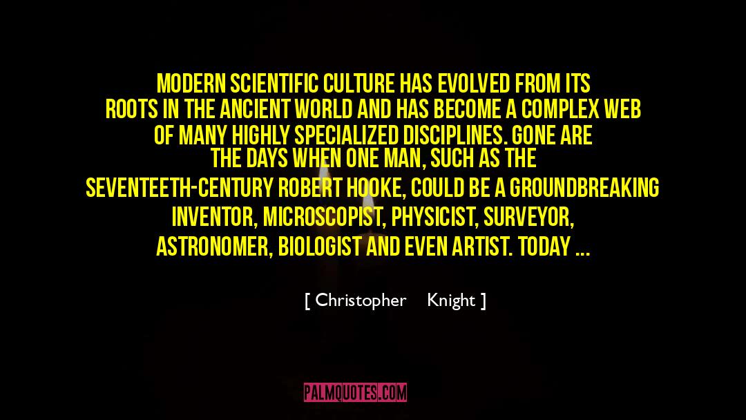 Christopher Knight Quotes: Modern scientific culture has evolved