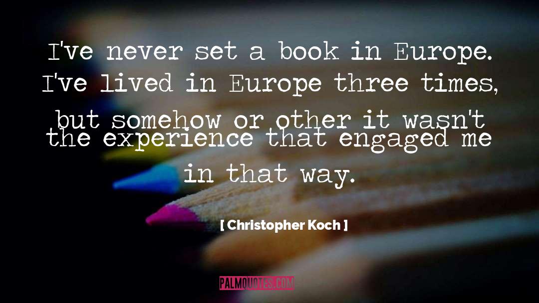 Christopher Koch Quotes: I've never set a book