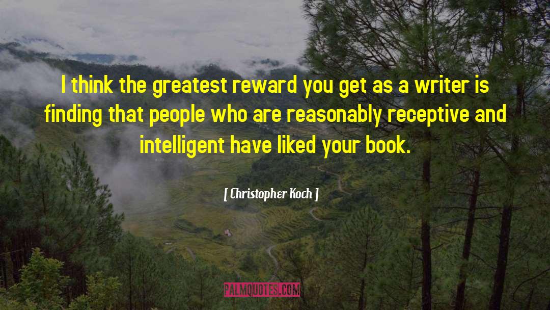 Christopher Koch Quotes: I think the greatest reward