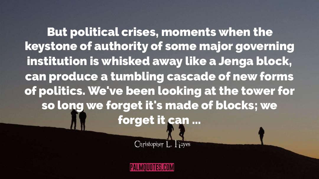 Christopher L. Hayes Quotes: But political crises, moments when