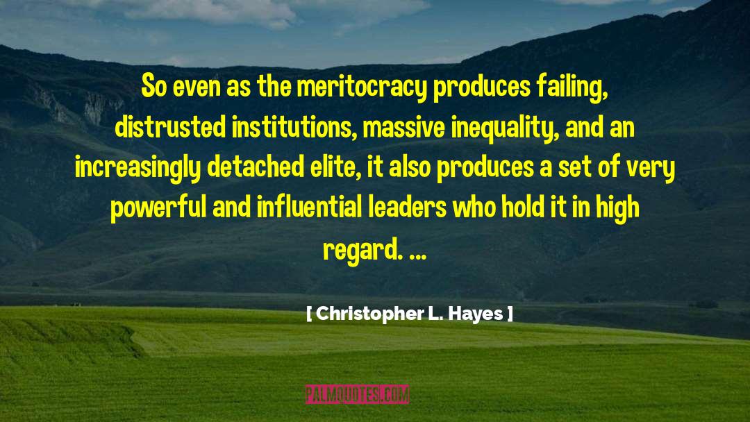 Christopher L. Hayes Quotes: So even as the meritocracy