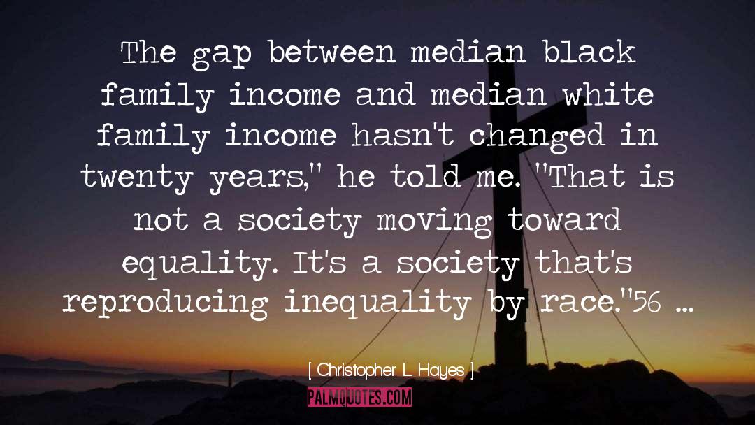 Christopher L. Hayes Quotes: The gap between median black