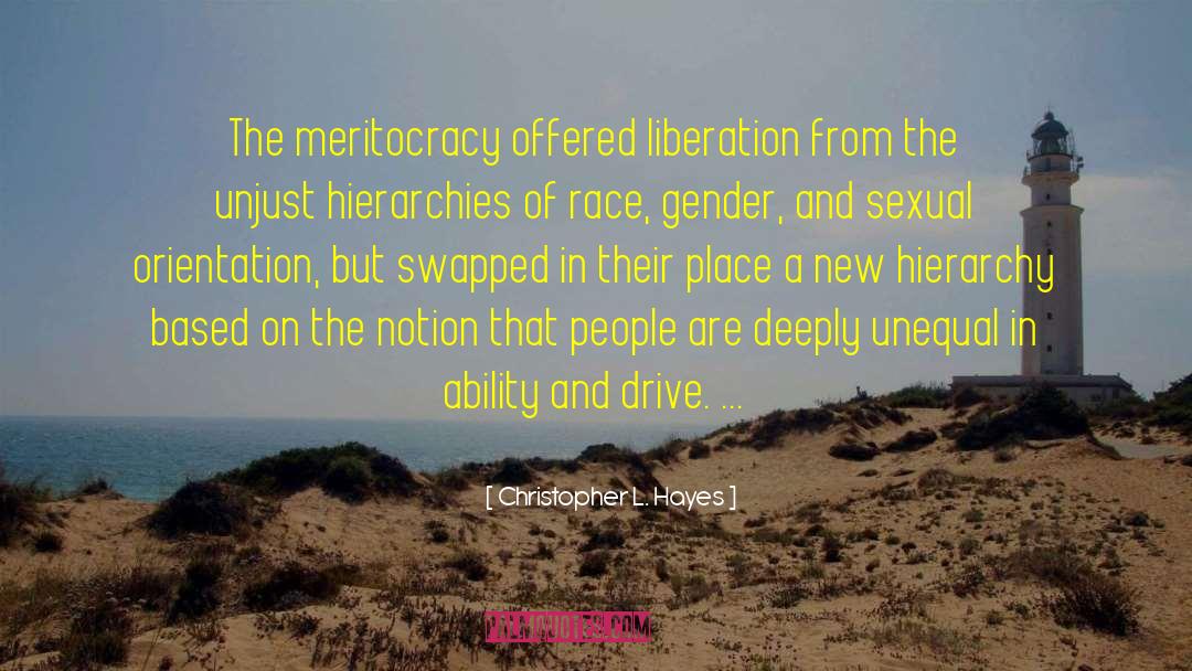 Christopher L. Hayes Quotes: The meritocracy offered liberation from