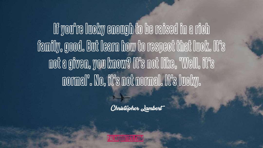 Christopher Lambert Quotes: If you're lucky enough to