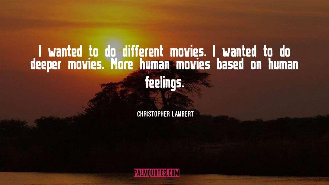 Christopher Lambert Quotes: I wanted to do different
