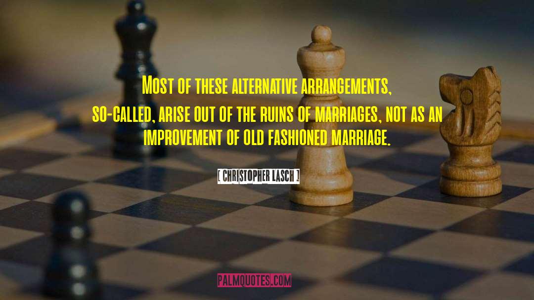 Christopher Lasch Quotes: Most of these alternative arrangements,