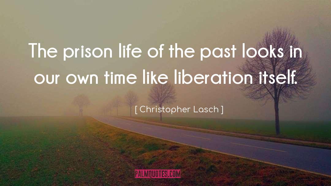Christopher Lasch Quotes: The prison life of the