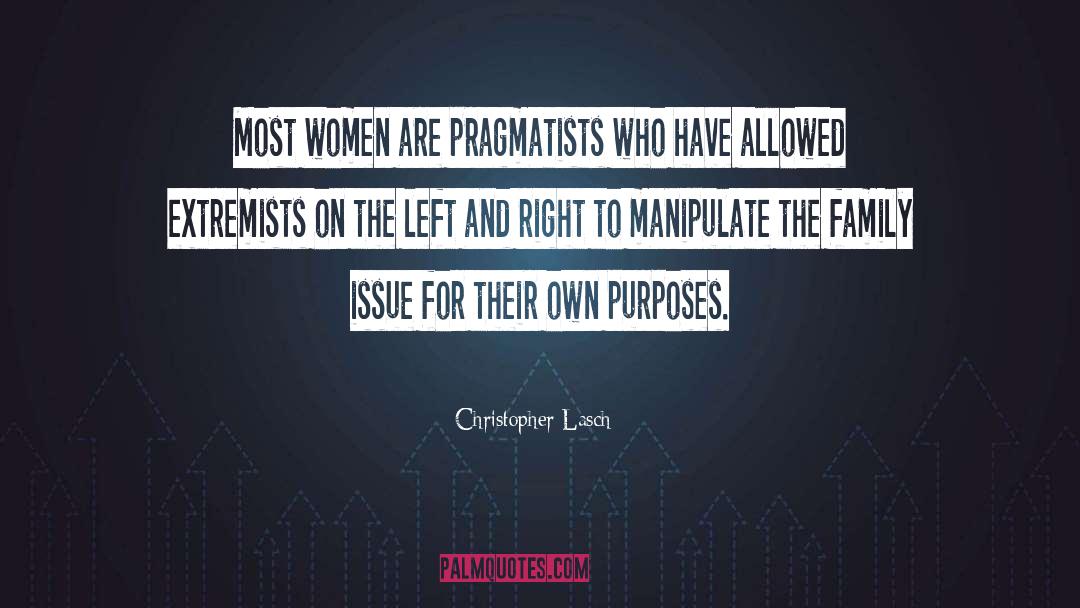 Christopher Lasch Quotes: Most women are pragmatists who