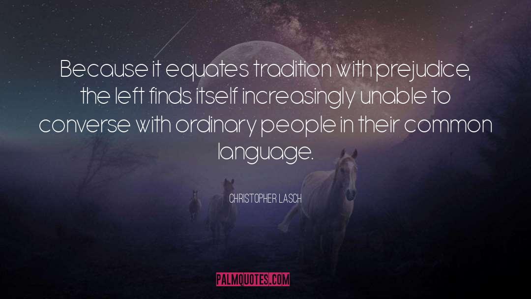 Christopher Lasch Quotes: Because it equates tradition with