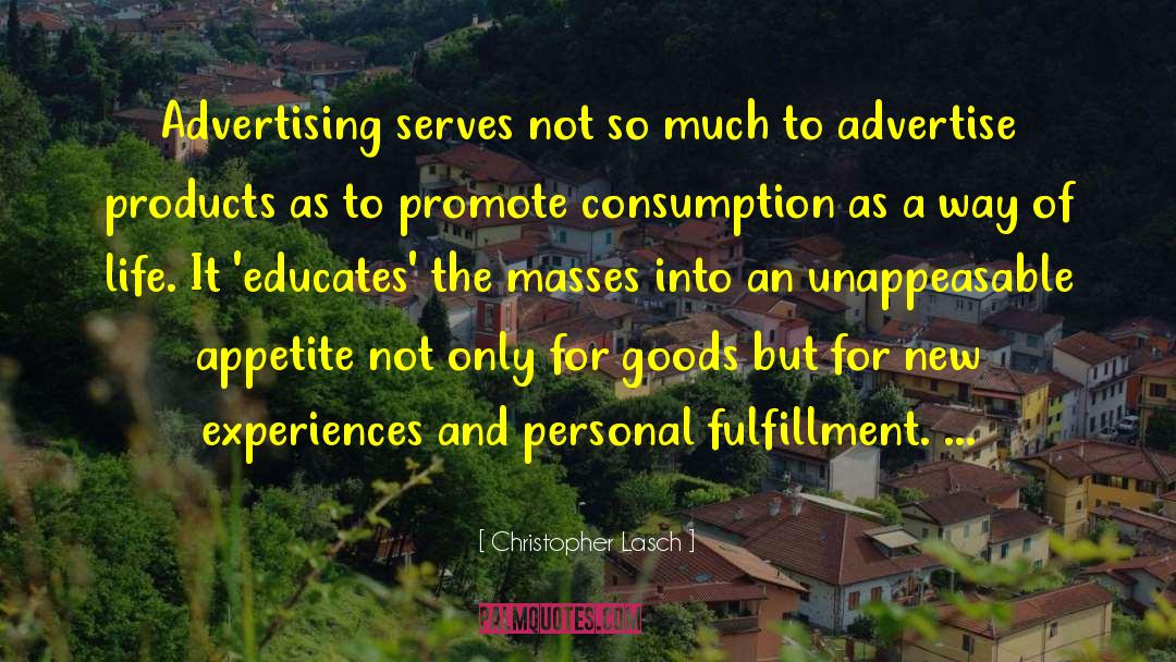 Christopher Lasch Quotes: Advertising serves not so much