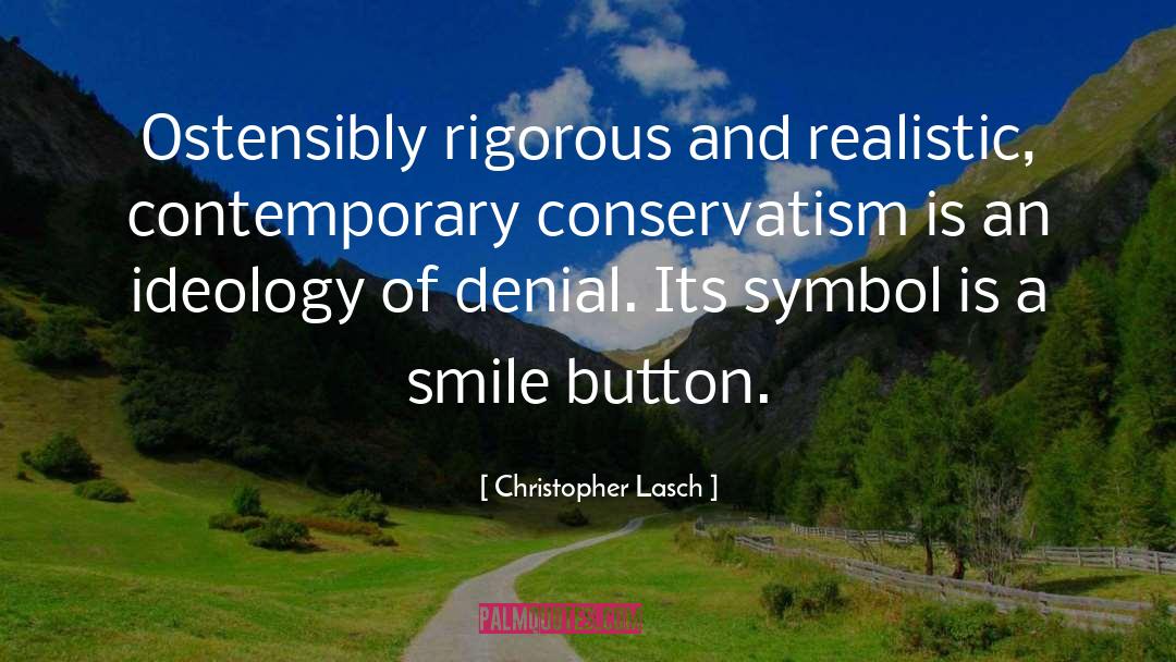 Christopher Lasch Quotes: Ostensibly rigorous and realistic, contemporary