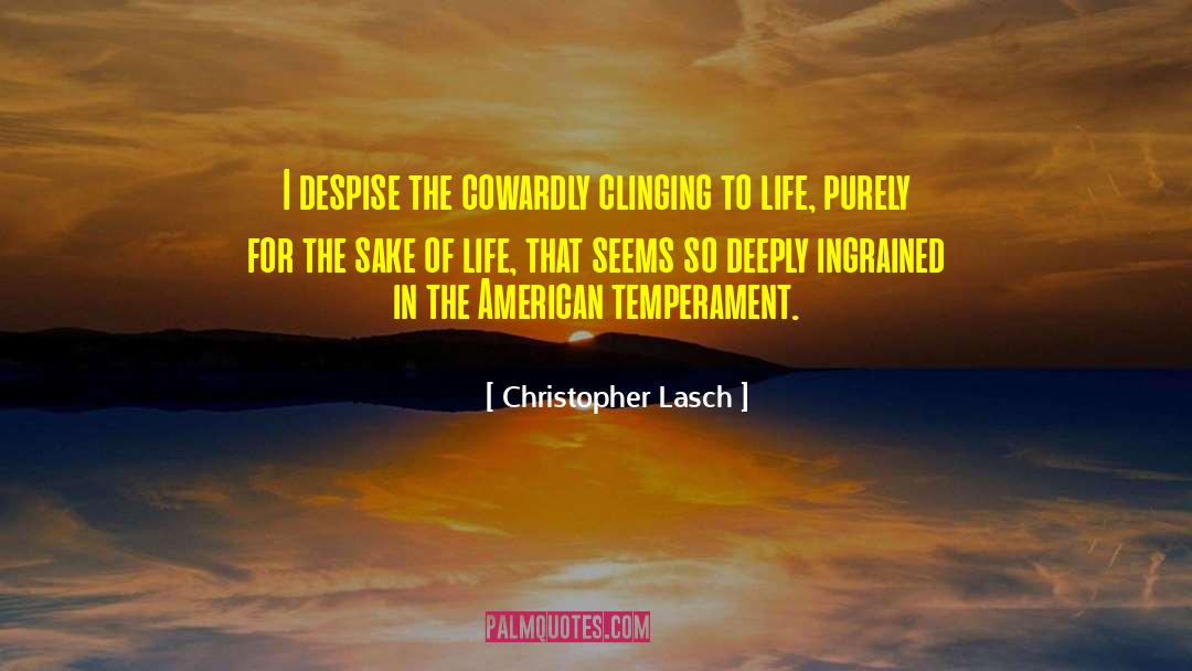 Christopher Lasch Quotes: I despise the cowardly clinging