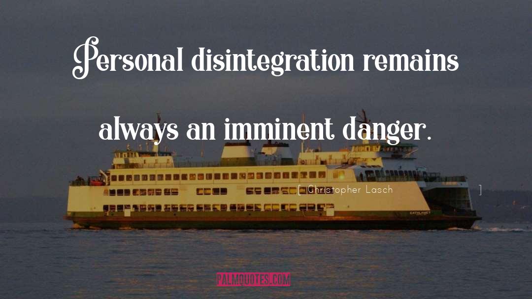 Christopher Lasch Quotes: Personal disintegration remains always an