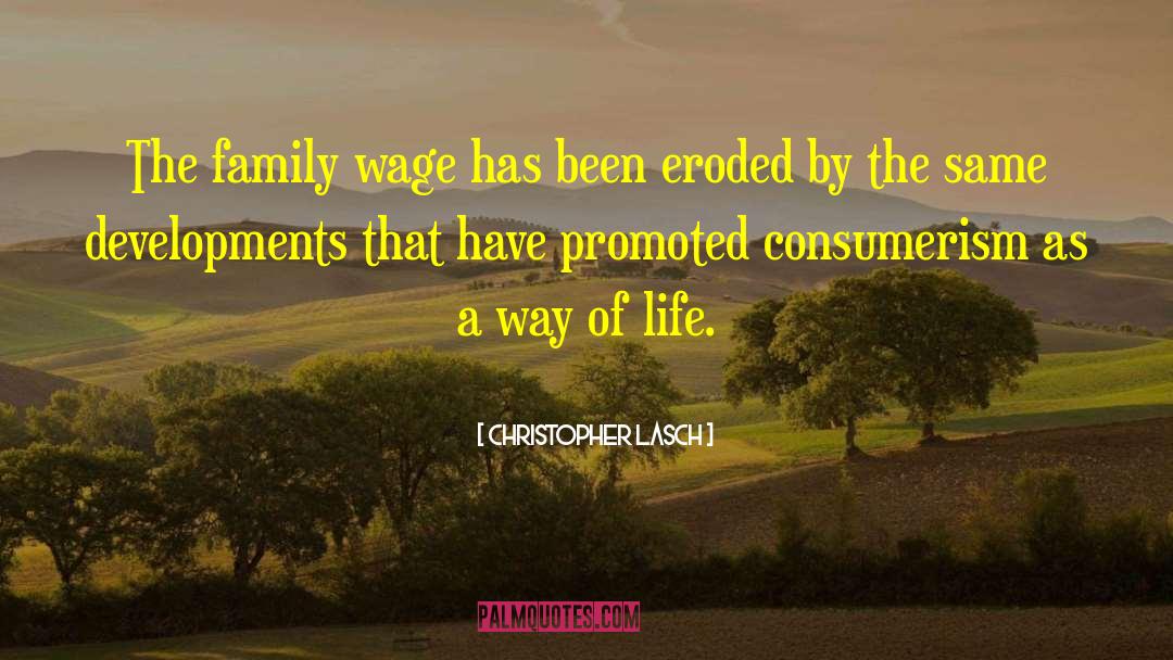 Christopher Lasch Quotes: The family wage has been