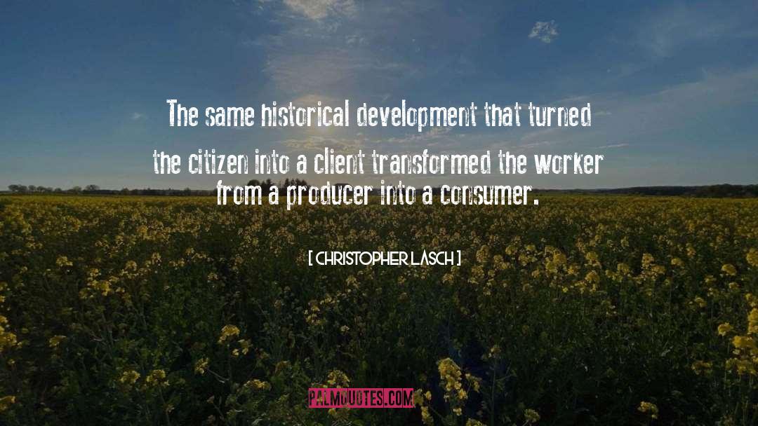 Christopher Lasch Quotes: The same historical development that