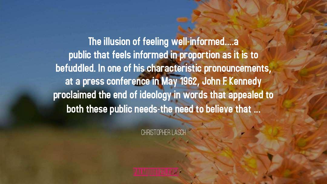 Christopher Lasch Quotes: The illusion of feeling well-informed....a
