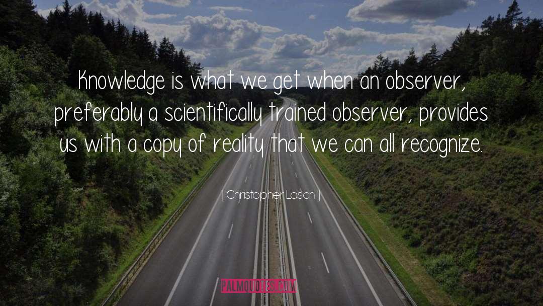 Christopher Lasch Quotes: Knowledge is what we get