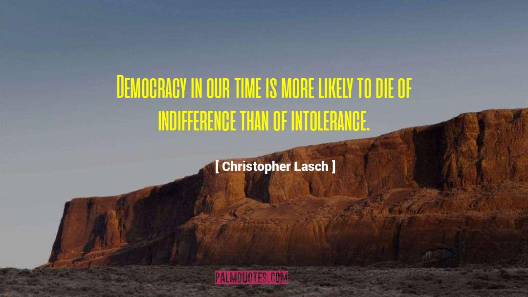 Christopher Lasch Quotes: Democracy in our time is