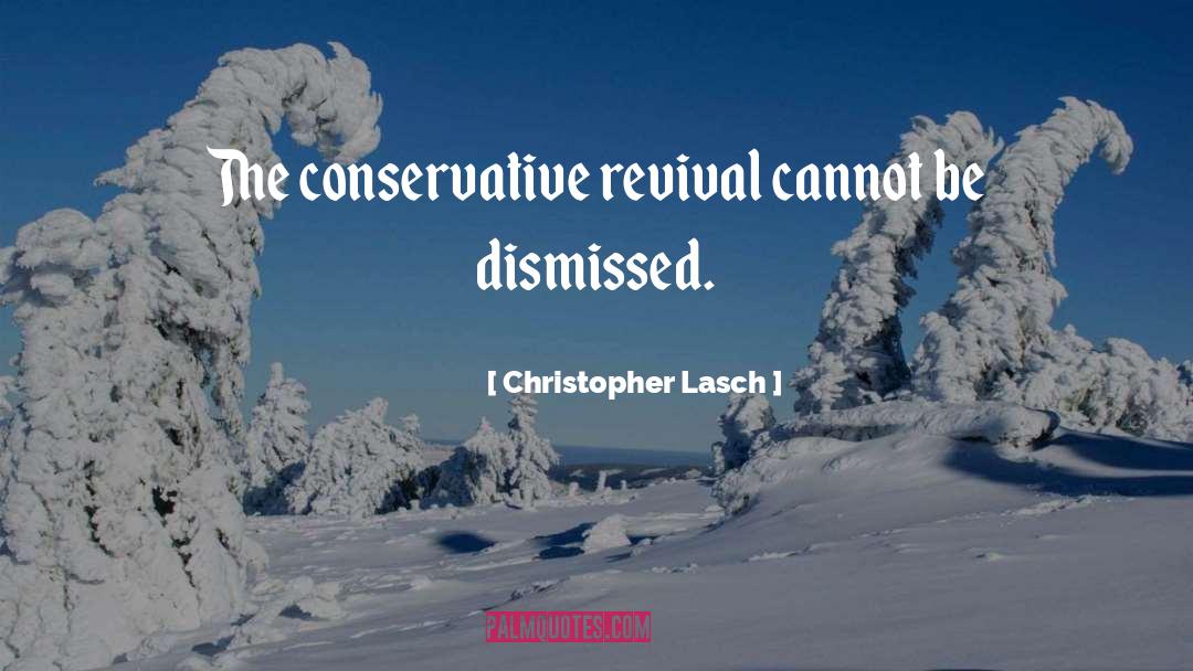 Christopher Lasch Quotes: The conservative revival cannot be