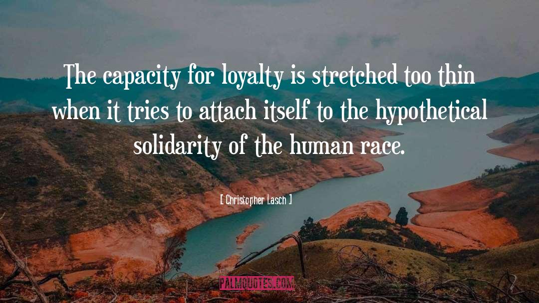 Christopher Lasch Quotes: The capacity for loyalty is