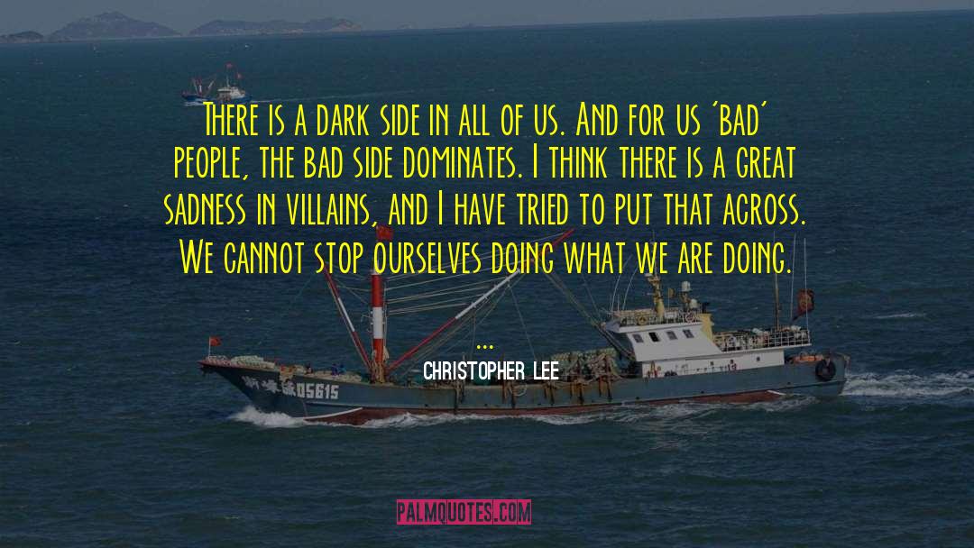 Christopher Lee Quotes: There is a dark side