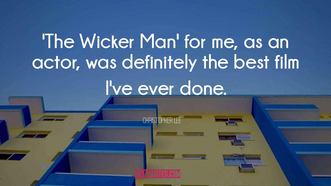 Christopher Lee Quotes: 'The Wicker Man' for me,