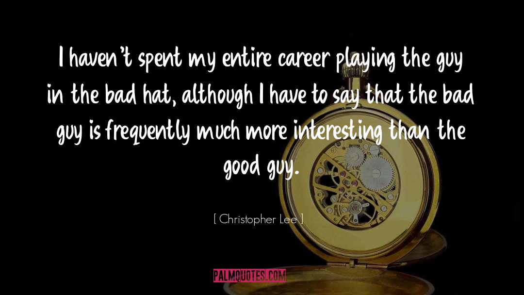 Christopher Lee Quotes: I haven't spent my entire