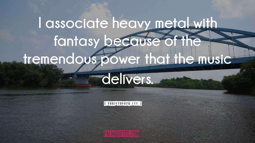 Christopher Lee Quotes: I associate heavy metal with