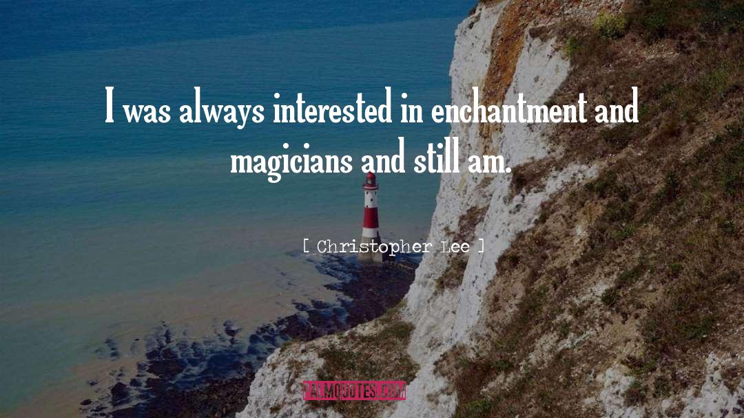 Christopher Lee Quotes: I was always interested in