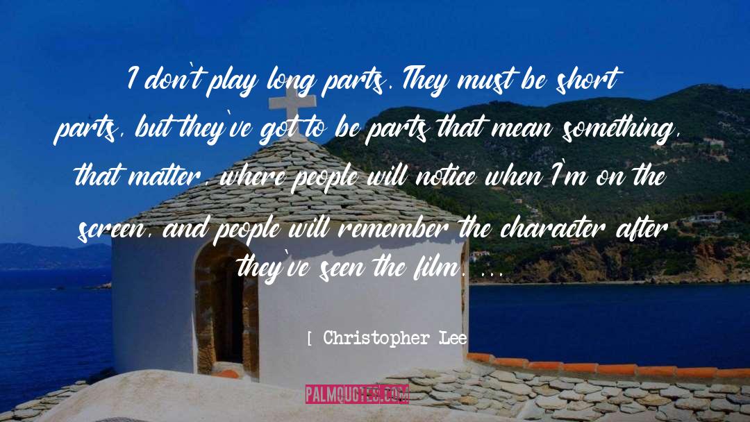 Christopher Lee Quotes: I don't play long parts.