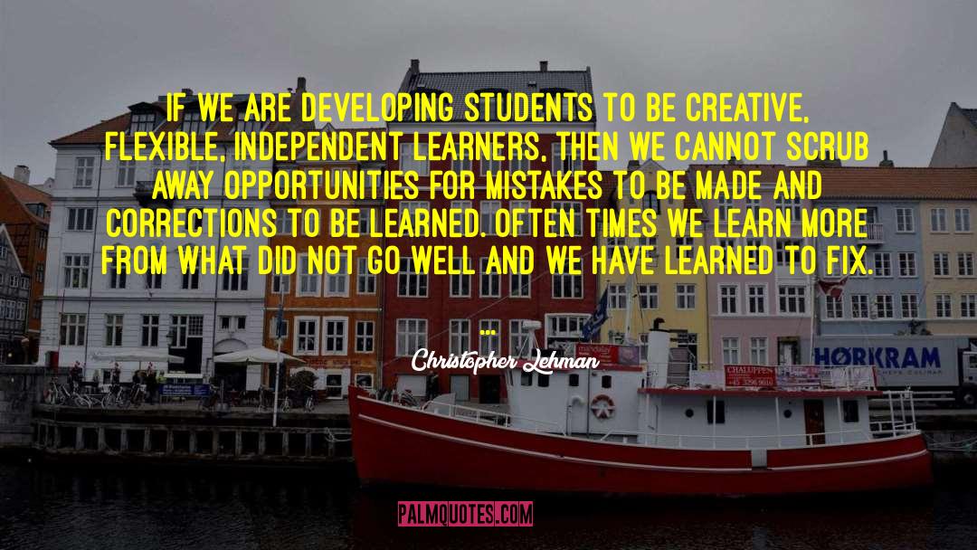 Christopher Lehman Quotes: If we are developing students