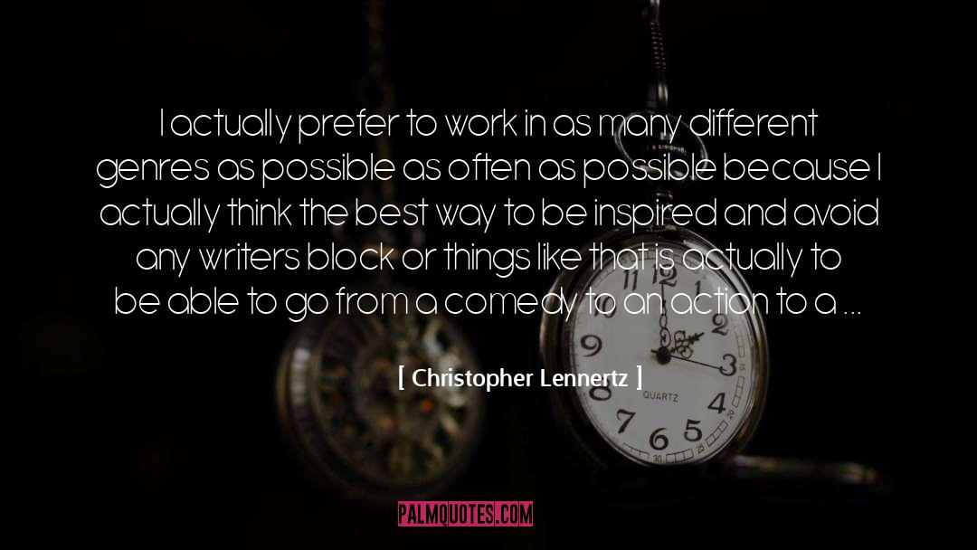 Christopher Lennertz Quotes: I actually prefer to work