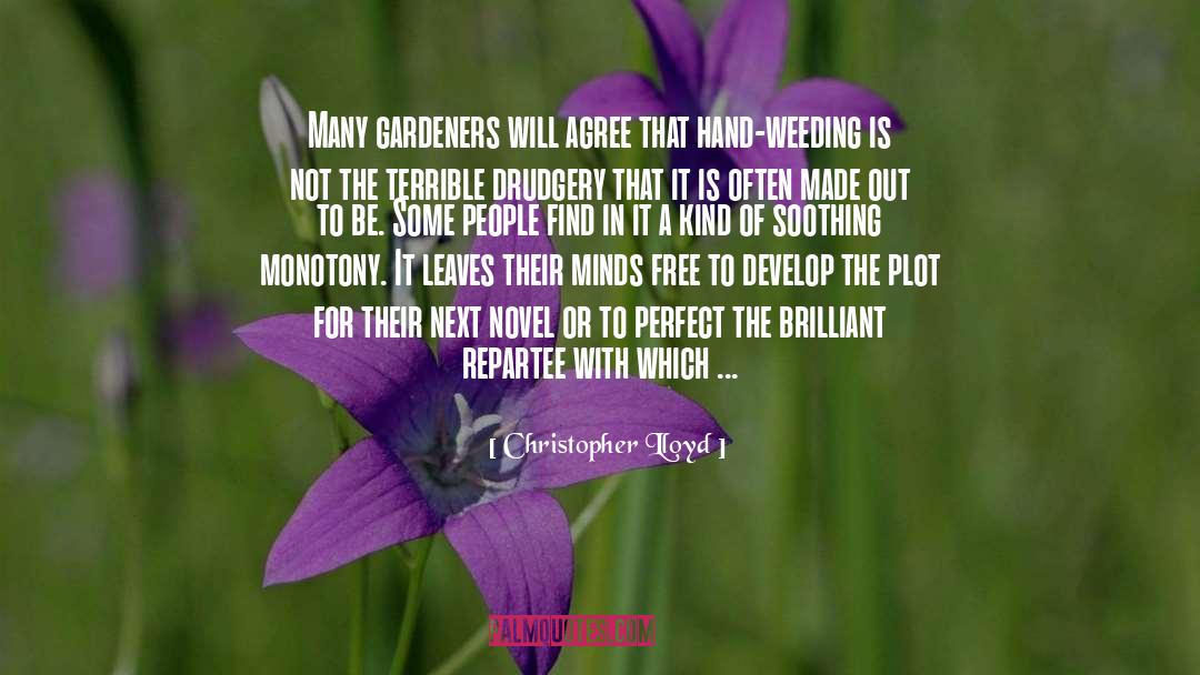 Christopher Lloyd Quotes: Many gardeners will agree that