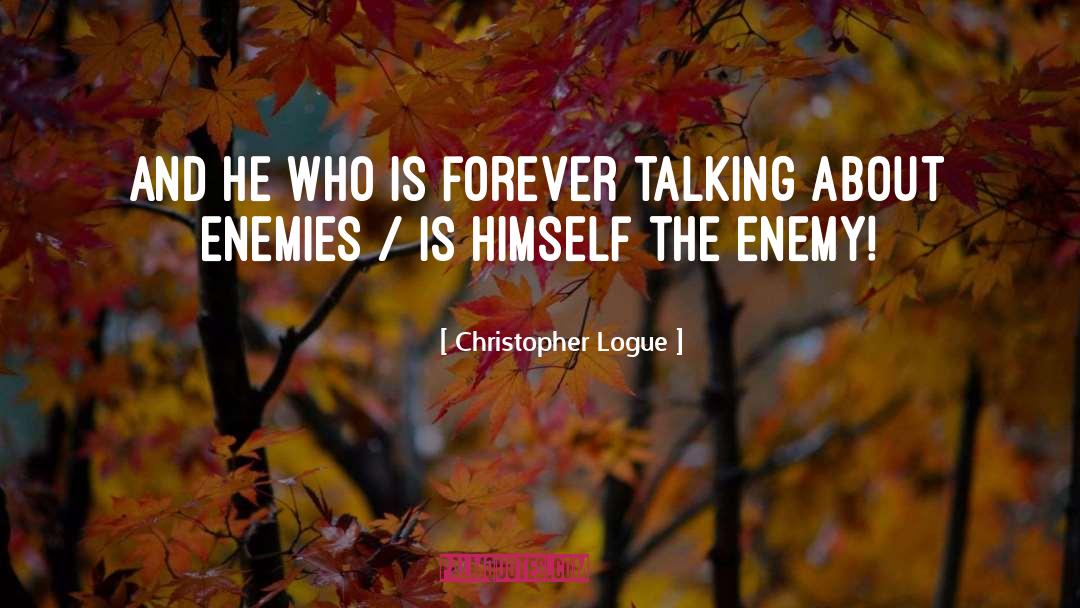 Christopher Logue Quotes: And he who is forever