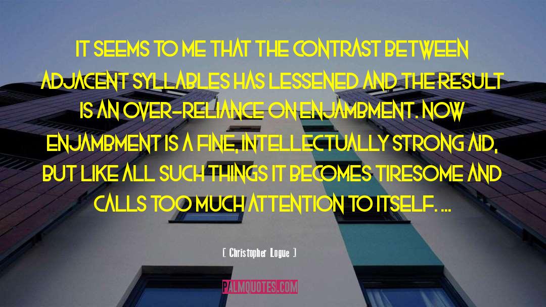 Christopher Logue Quotes: It seems to me that