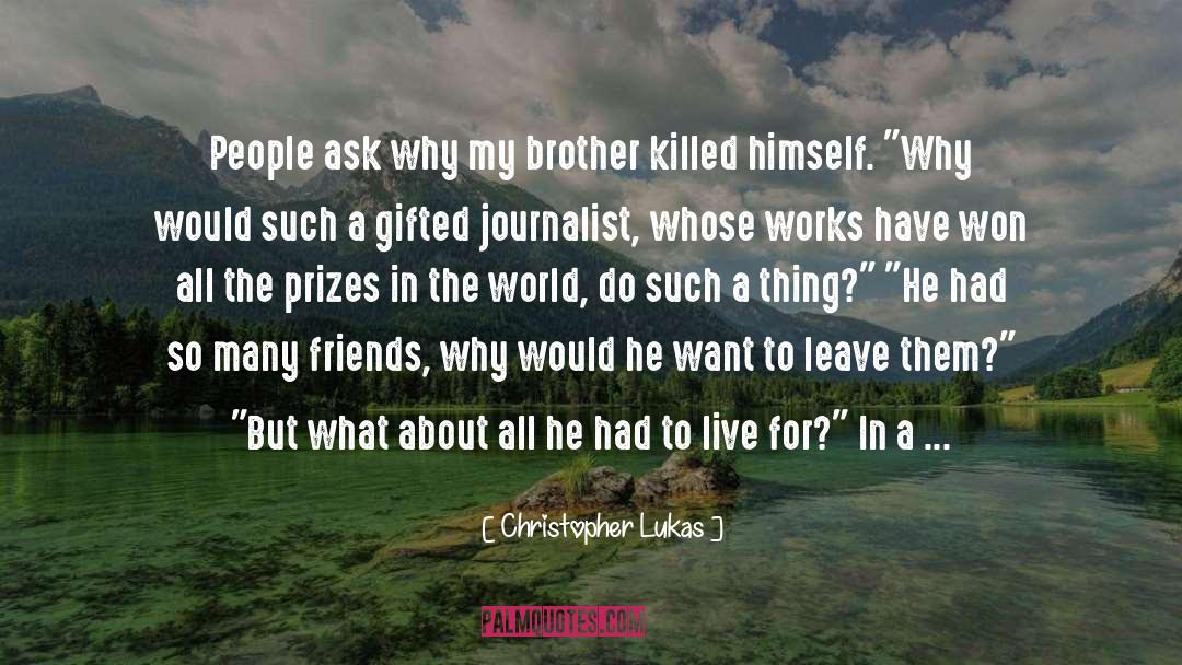 Christopher Lukas Quotes: People ask why my brother