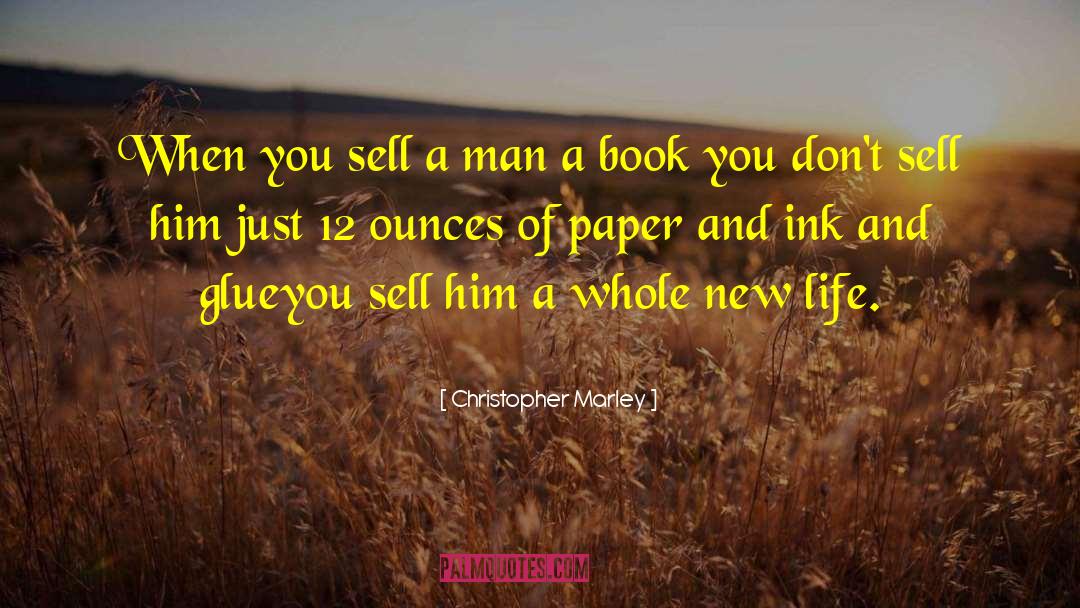 Christopher Marley Quotes: When you sell a man