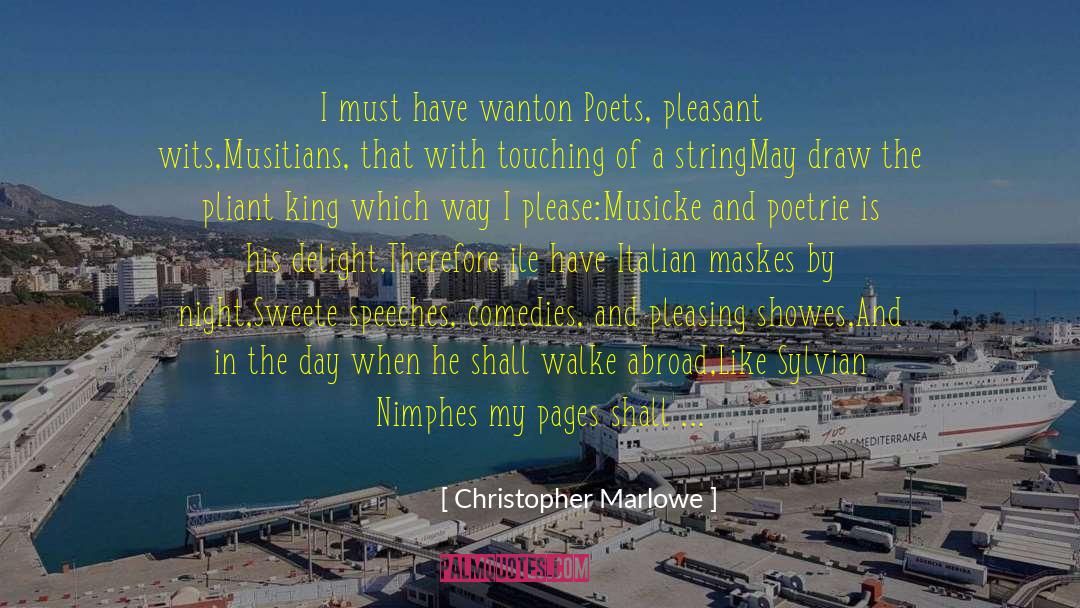 Christopher Marlowe Quotes: I must have wanton Poets,