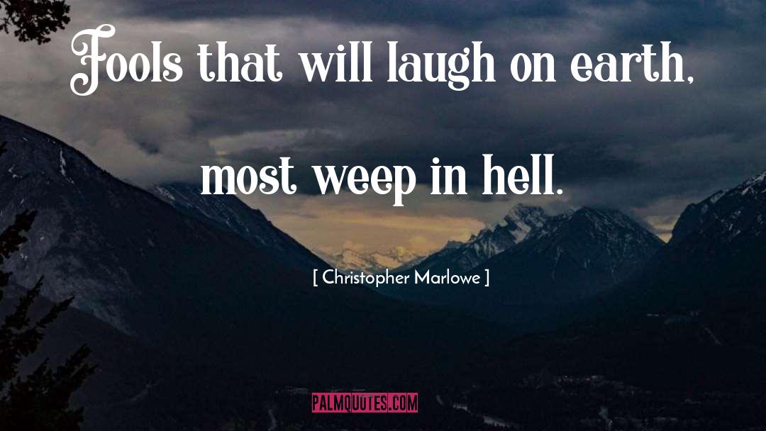 Christopher Marlowe Quotes: Fools that will laugh on