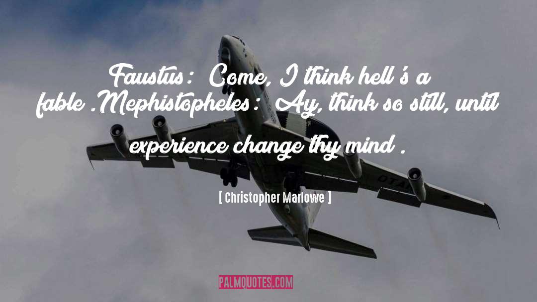 Christopher Marlowe Quotes: Faustus: «Come, I think hell's