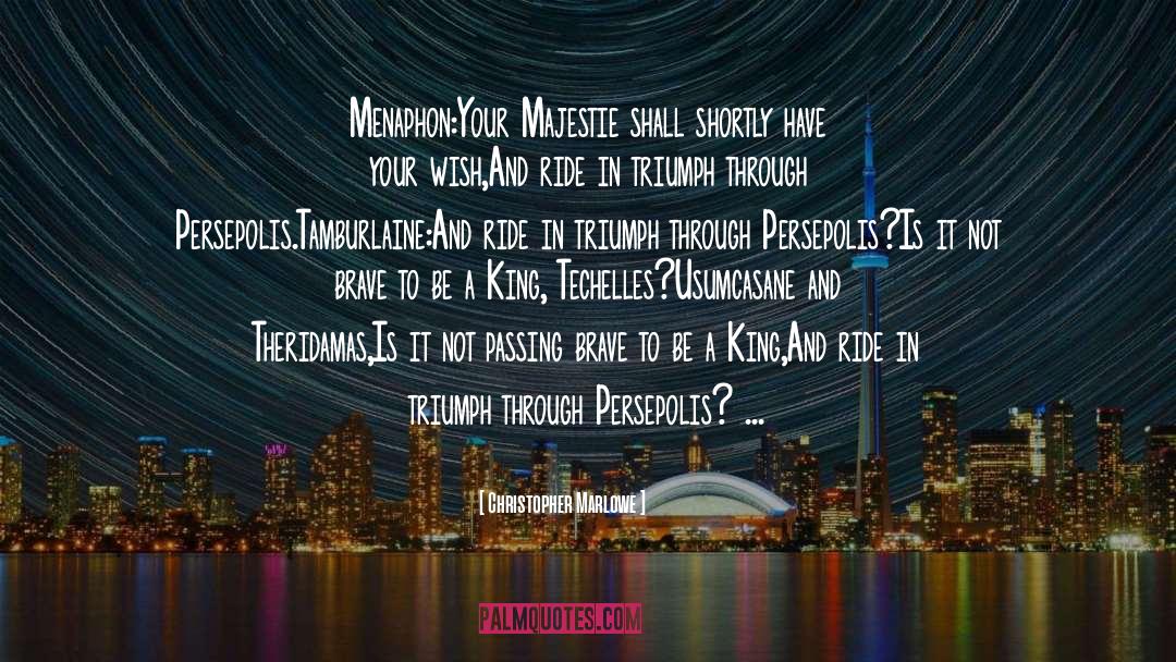 Christopher Marlowe Quotes: Menaphon:<br>Your Majestie shall shortly have