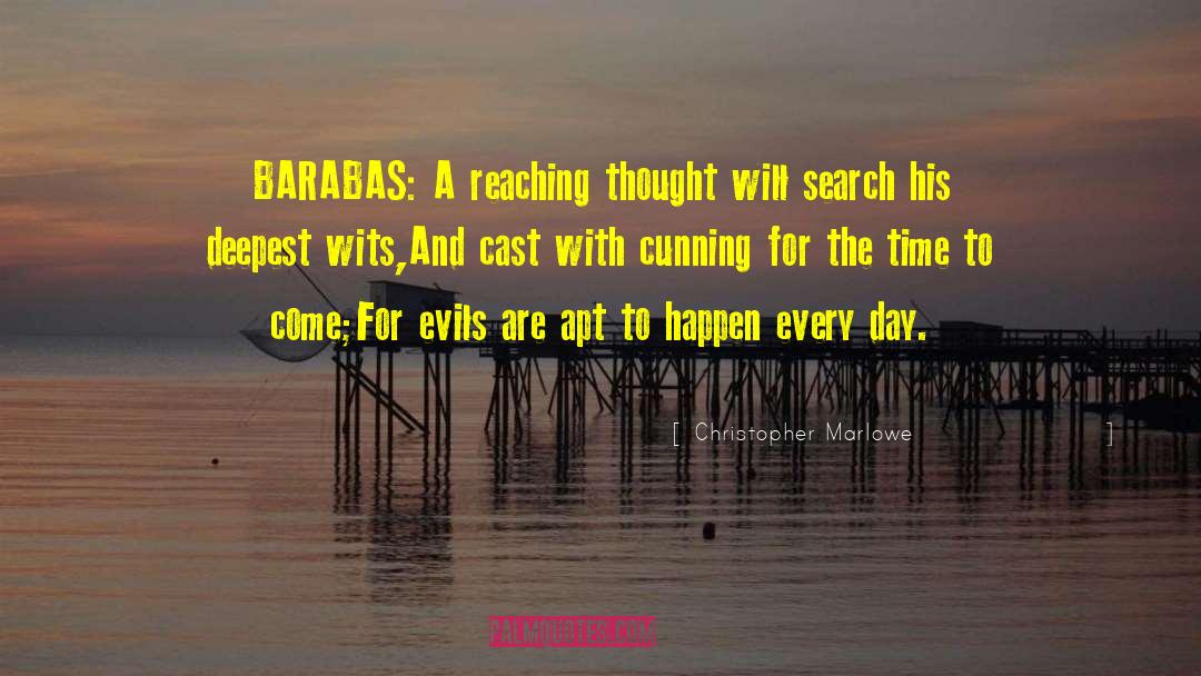 Christopher Marlowe Quotes: BARABAS: A reaching thought will