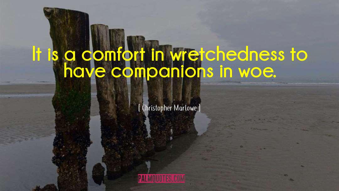 Christopher Marlowe Quotes: It is a comfort in