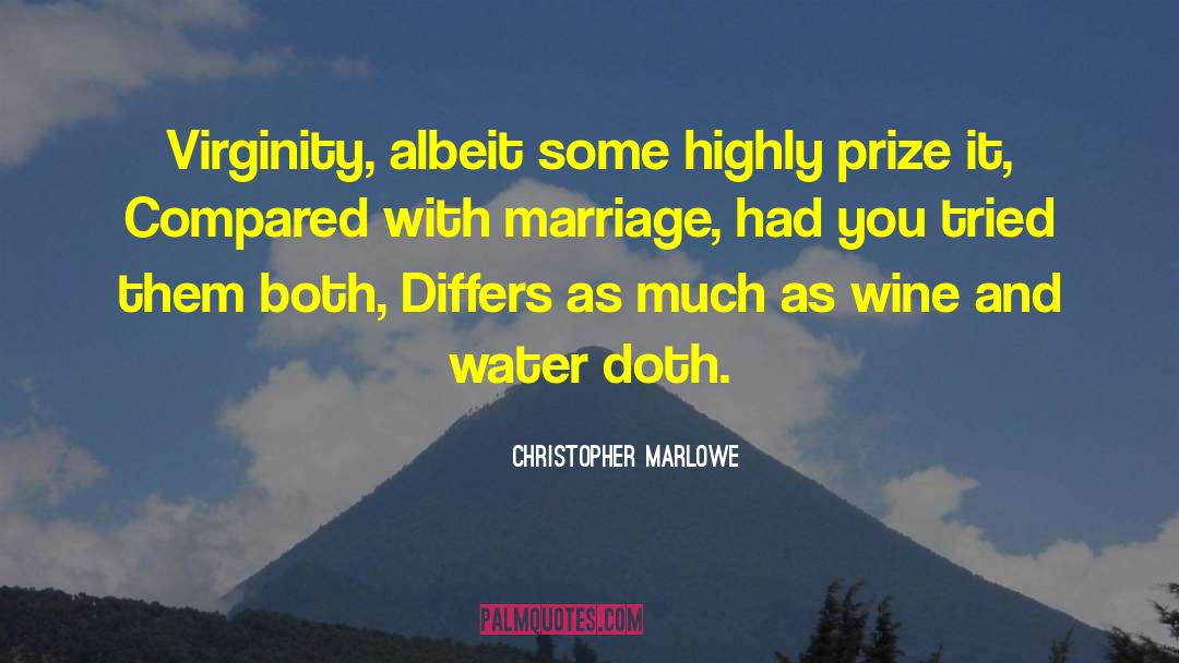 Christopher Marlowe Quotes: Virginity, albeit some highly prize