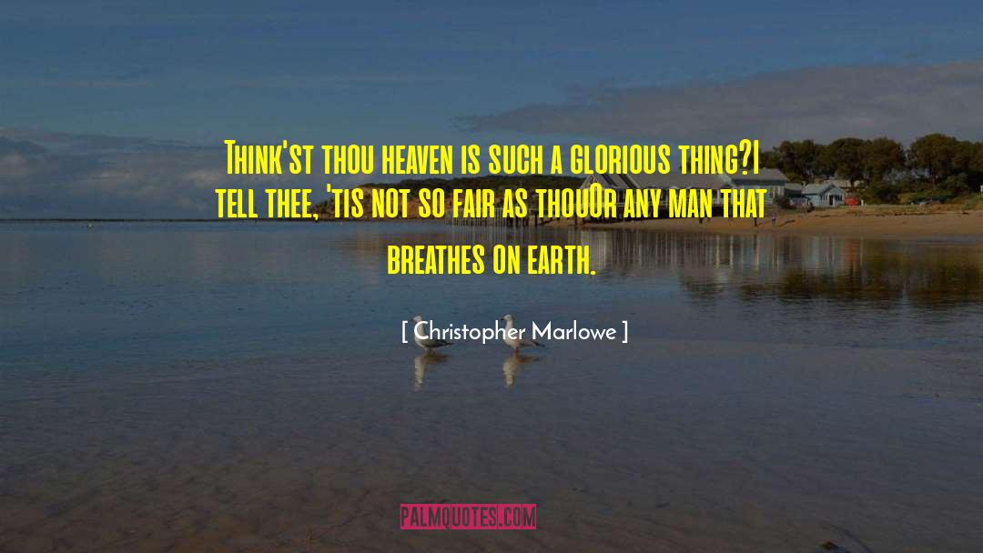 Christopher Marlowe Quotes: Think'st thou heaven is such