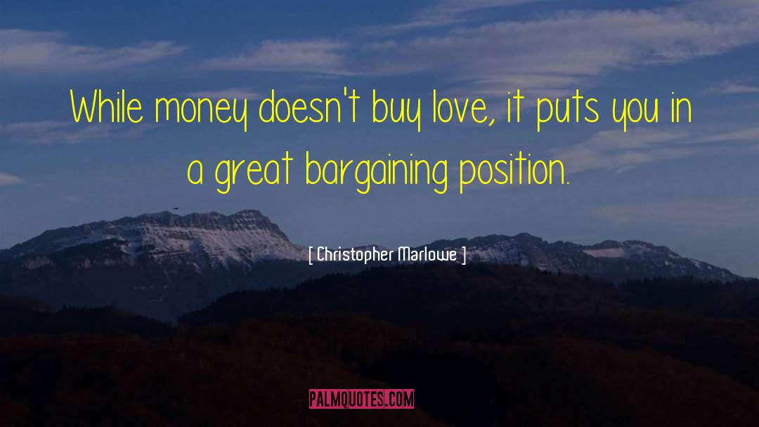 Christopher Marlowe Quotes: While money doesn't buy love,