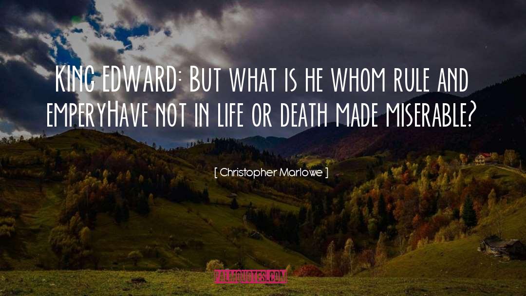 Christopher Marlowe Quotes: KING EDWARD: But what is
