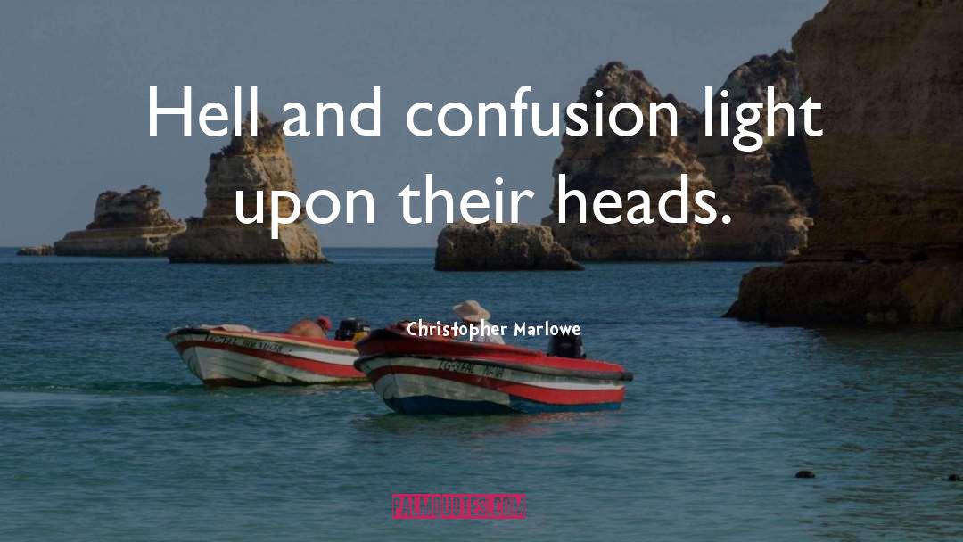Christopher Marlowe Quotes: Hell and confusion light upon