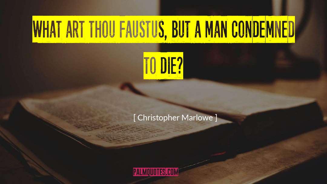 Christopher Marlowe Quotes: What art thou Faustus, but